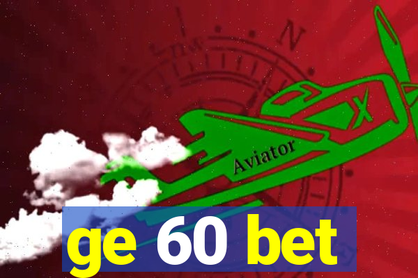 ge 60 bet